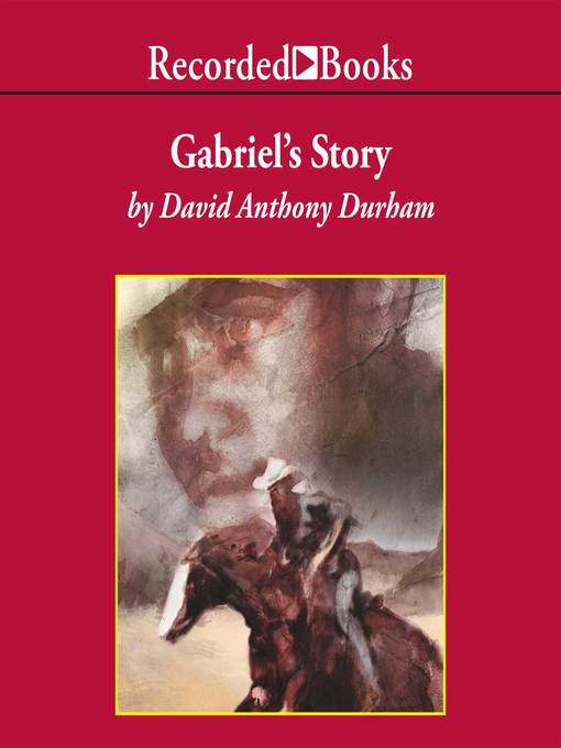 Title details for Gabriel's Story by David Anthony Durham - Available
